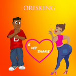 ORISKING – E DEY SHAKE